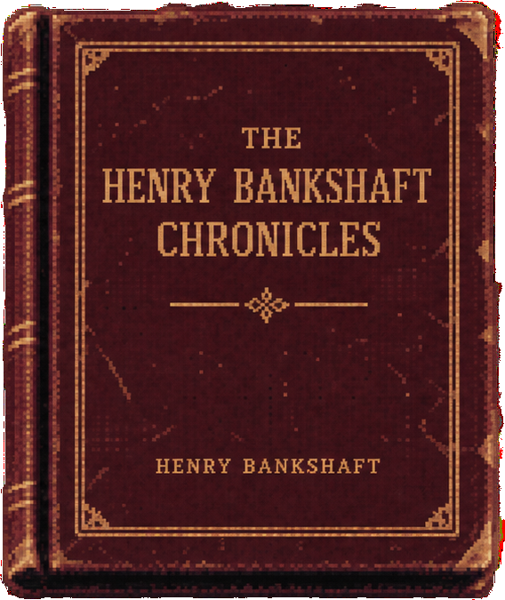 The Henry Bankshaft Chronicles